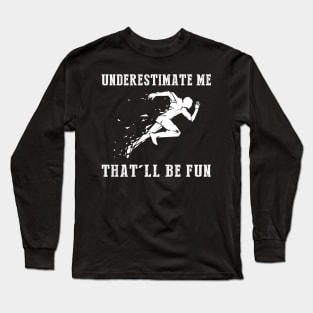 Run Wild with Laughter! Running Underestimate Me Tee - Embrace the Humorous Fitness Journey! Long Sleeve T-Shirt